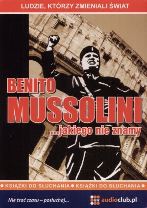 Benito Mussolini ... jakiego nie znamy - zbiorowa praca - książka
