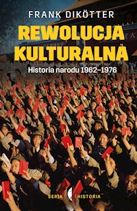 Rewolucja kulturalna Historia narodu 1962-1976 - Frank Dikötter - książka