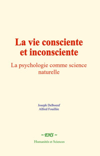 La vie consciente et inconsciente - Joseph Delboeuf - ebook