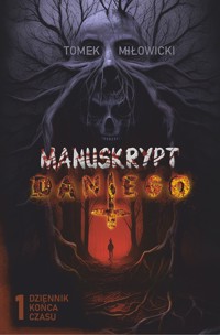 Manuskrypt Dantego. Tom 1. Dziennik końca czasu - Miłowicki Tomek - ebook