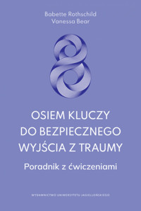 Osiem kluczy do bezpiecznego wyjścia z traumy. Poradnik z ćwiczeniami - Babette Rothschild, Vanessa Bear - książka