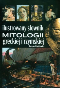 Ilustrowany słownik mitologii greckiej i rzymskiej - Stankiewicz Lucyna - książka