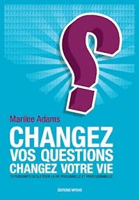 Changez vos questions, changez votre vie - Adams Marilee - ebook