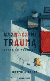 Naznaczeni traumą. Droga ku wolności -  Urszula Rauba - ebook