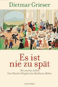 Es ist nie zu spät - Dietmar Grieser - ebook