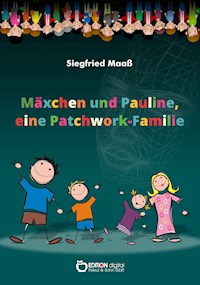 Mäxchen und Pauline, eine Patchwork-Familie - Siegfried Maaß - ebook