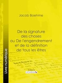 De la signature des choses ou De l'engendrement et de la définition de tous les êtres - Ligaran - ebook