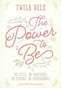 The Power to Be: A 40-Day Devotional - Twila Belk - ebook