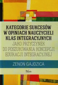 Kategorie sukcesów w opiniach nauczycieli klas integracyjnych - Zenon Gajdzica - książka