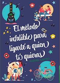El método infalible para ligarte a quien tú quieras - Raquel Castro - ebook