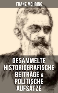 Gesammelte historiografische Beiträge & politische Aufsätze von Franz Mehring - Franz Mehring - ebook