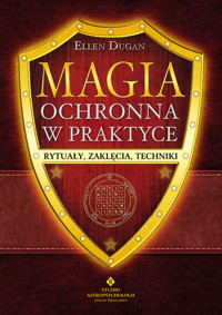 Magia ochronna w praktyce. Rytuały, zaklęcia, techniki - Dugan Ellen - ebook
