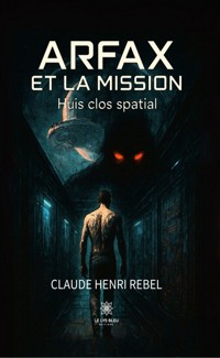 Arfax et la mission - Claude Henri Rebel - ebook