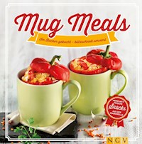Mug Meals: Im Becher gekocht - blitzschnell serviert - Nina Engels - ebook