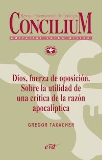 Dios, fuerza de oposición. Sobre la utilidad de una crítica de la razón apocalíptica. Concilium 356 (2014) - Gregor Taxacher - ebook