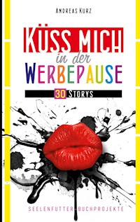 Küss mich in der Werbepause - Andreas Kurz - ebook