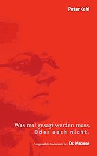 Was mal gesagt werden muss. Oder auch nicht. - Peter Kohl - ebook