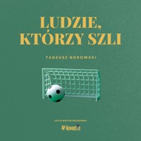 Ludzie, którzy szli: Seria historii niedawnych - Borowski Tadeusz - audiobook