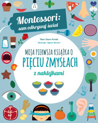 Montessori: sam odkrywaj świat. Moja pierwsza książka o pięciu zmysłach - Chiara Piroddi, Agnese Baruzzi (ilustr.) - książka