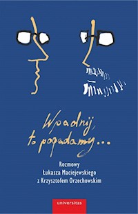 Wpadnij, to pogadamy... - Łukasz Maciejewski, Krzysztof Orzechowski - książka