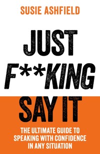 Just F**king Say It - Susie Ashfield - ebook
