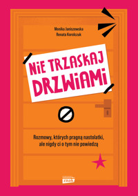 Nie trzaskaj drzwiami. Rozmowy, których pragną nastolatki, ale nigdy ci o tym nie powiedzą - Monika Janiszewska, Renata Korolczuk - ebook + audiobook