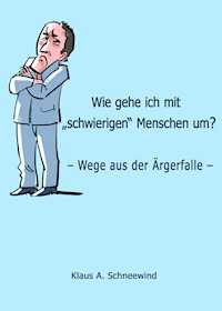 Wie gehe ich mit "schwierigen" Menschen um? - Klaus A. Schneewind - ebook