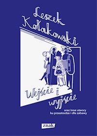 Wejście i wyjście oraz inne utwory ku przestrodze i dla zabawy - Leszek Kołakowski - książka