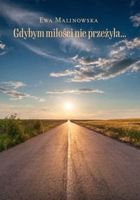 Gdybym miłości nie przeżyła… - Malinowska Ewa - książka