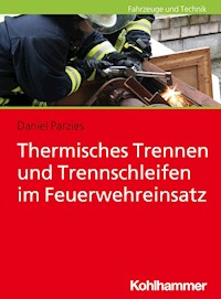 Thermisches Trennen und Trennschleifen im Feuerwehreinsatz - Daniel Parzies - ebook