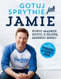 Gotuj sprytnie jak Jamie - Oliver Jamie - książka