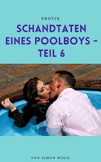 Schandtaten eines Poolboys - Teil 6 - Wood Simon - ebook