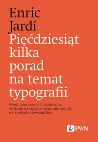 Pięćdziesiąt kilka porad na temat typografii. Nowe, poprawione i rozszerzone wydanie podręcznikowego - Enric Jardi - książka