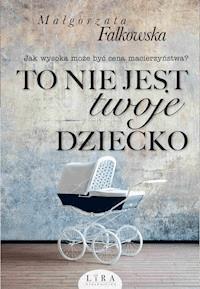 To nie jest twoje dziecko - Falkowska  Małgorzata - ebook + audiobook + książka