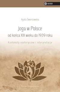 Joga w Polsce od końca XIX wieku do 1939 roku - Agata Świerzowska - książka