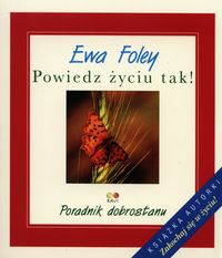 Powiedz życiu tak! - Ewa Foley - książka