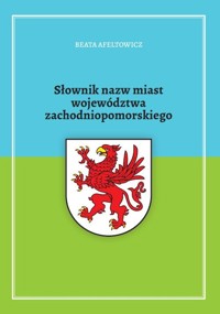 Słownik nazw miast województwa zachodniopomorskiego - Afeltowicz Beata - książka