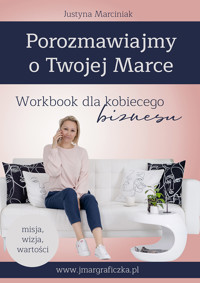 Workbook dla kobiecego biznesu. Porozmawiajmy o Twojej Marce - Justyna Marciniak - ebook