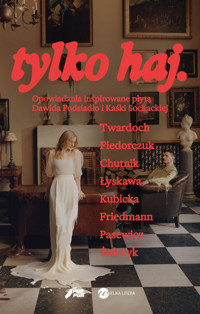 tylko haj. Opowiadania inspirowane płytą Dawida Podsiadło i Kaśki Sochackiej - Szczepan Twardoch, Jakub Żulczyk, Natalia Fiedorczuk, Sylwia Chutnik, Katarzyna Kubicka, Jul Łyskawa, Edward Pasewicz, Wojtek Friedmann - książka