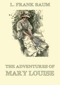 The Adventures Of Mary Louise - L. Frank Baum - ebook