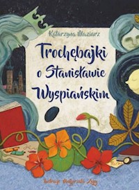 Trochębajki o Stanisławie Wyspiańskim - Maziarz Katarzyna - książka