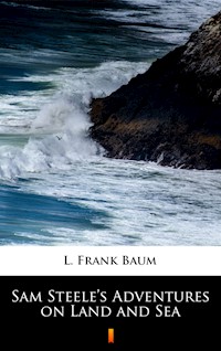 Sam Steele’s Adventures on Land and Sea - L. Frank Baum - ebook