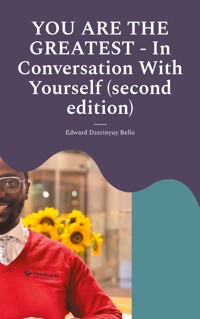 YOU ARE THE GREATEST - In Conversation With Yourself (second edition) - Edward Dzerinyuy Bello - ebook