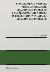 Stwierdzenie nabycia przez zasiedzenie służebności przesyłu i służebności gruntowej - Jantowski Leszek - książka