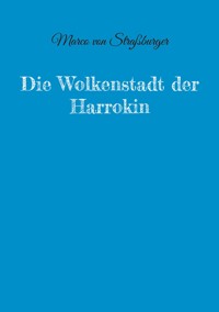 Die Wolkenstadt der Harrokin - Marco von Straßburger - ebook
