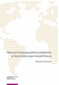 Aktywność inwestycyjna polskich przedsiębiorstw w Stanach Zjednoczonych Ameryki Północnej - Kuczmarska Magdalena - książka
