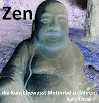 Zen - die Kunst bewusst Motorrad zu fahren "Exposee und gekürztes Manuskript !!!" - Rudolf Raab - ebook