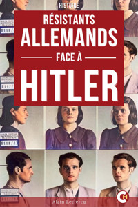 Les Résistants Allemands Face à Hitler - Alain Leclercq - ebook