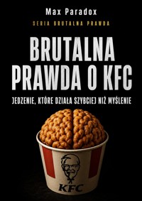 Brutalna prawda o KFC - jedzenie, które działa szybciej niż myślenie - Max Paradox - ebook