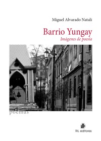 Barrio Yungay: imágenes de poesía - Miguel Alvarado - ebook